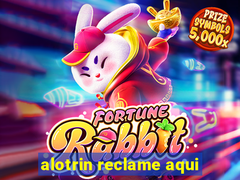 alotrin reclame aqui